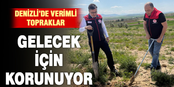 Denizli’de tarım arazileri koruma altına alındı